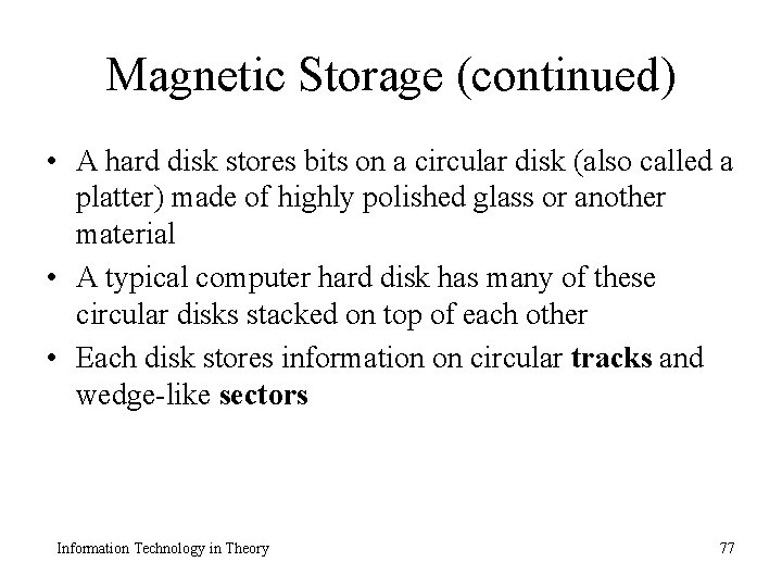 Magnetic Storage (continued) • A hard disk stores bits on a circular disk (also
