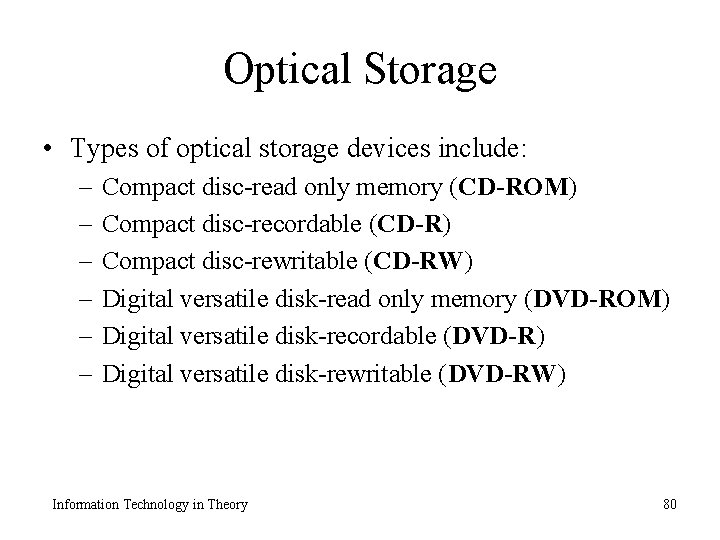 Optical Storage • Types of optical storage devices include: – – – Compact disc-read
