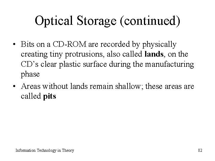 Optical Storage (continued) • Bits on a CD-ROM are recorded by physically creating tiny