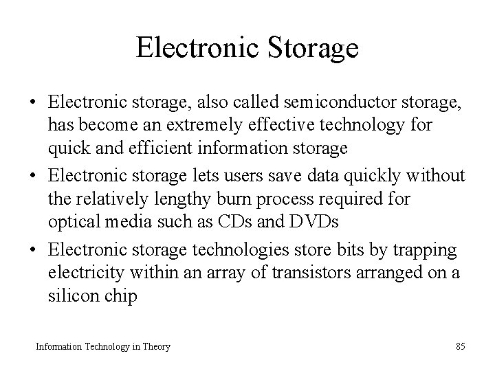 Electronic Storage • Electronic storage, also called semiconductor storage, has become an extremely effective