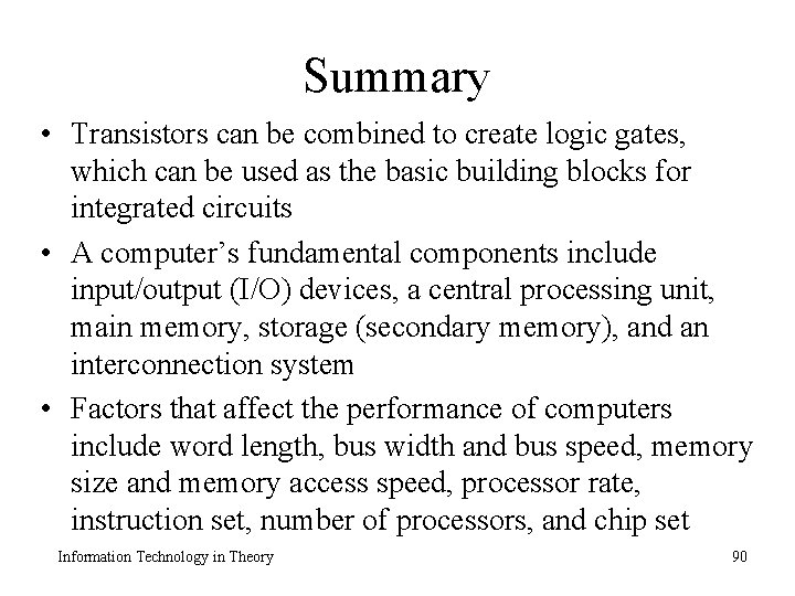 Summary • Transistors can be combined to create logic gates, which can be used