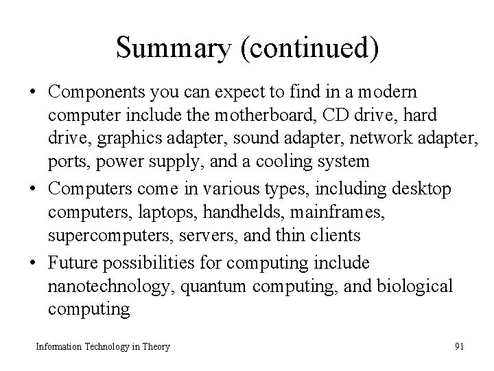 Summary (continued) • Components you can expect to find in a modern computer include
