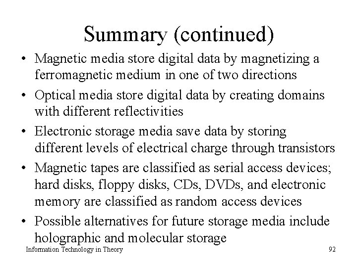 Summary (continued) • Magnetic media store digital data by magnetizing a ferromagnetic medium in