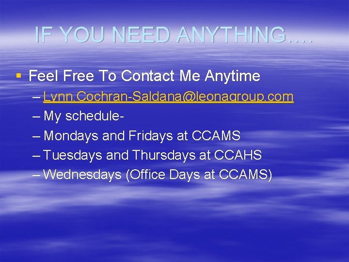 IF YOU NEED ANYTHING…. § Feel Free To Contact Me Anytime – Lynn. Cochran-Saldana@leonagroup.
