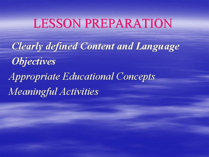 LESSON PREPARATION Clearly defined Content and Language Objectives Appropriate Educational Concepts Meaningful Activities 