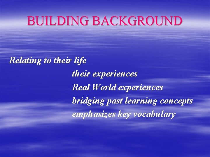 BUILDING BACKGROUND Relating to their life their experiences Real World experiences bridging past learning