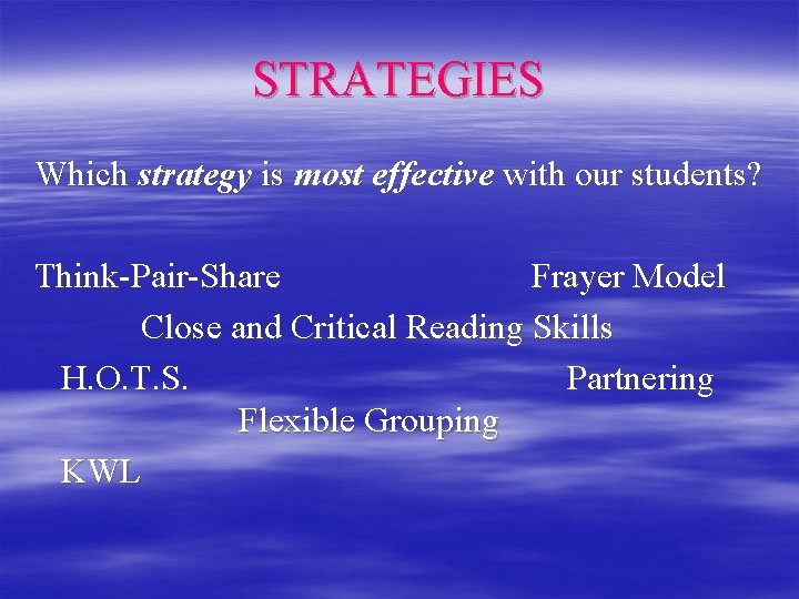 STRATEGIES Which strategy is most effective with our students? Think-Pair-Share Frayer Model Close and