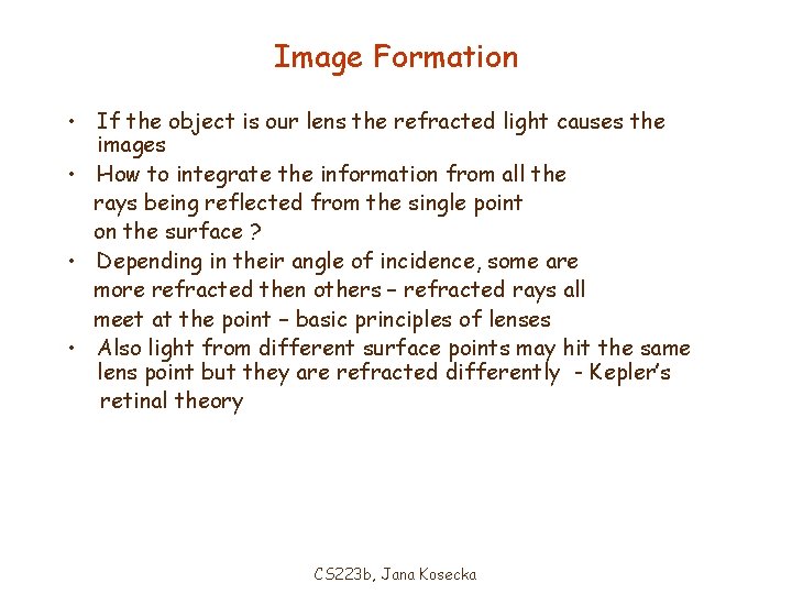 Image Formation • If the object is our lens the refracted light causes the