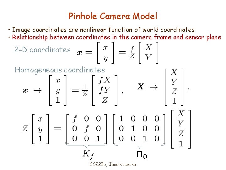 Pinhole Camera Model • Image coordinates are nonlinear function of world coordinates • Relationship