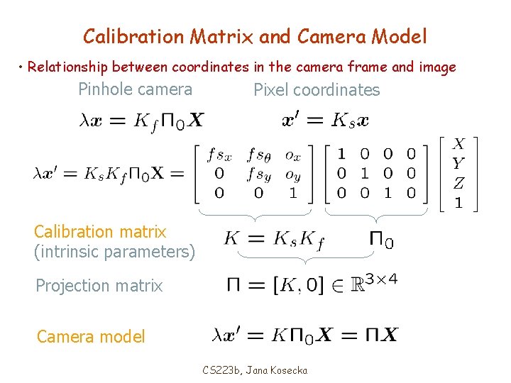 Calibration Matrix and Camera Model • Relationship between coordinates in the camera frame and