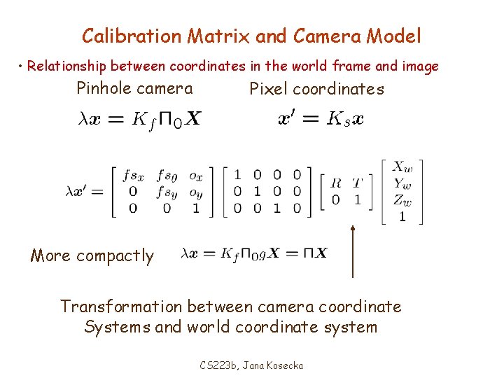 Calibration Matrix and Camera Model • Relationship between coordinates in the world frame and