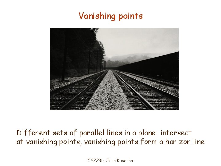 Vanishing points Different sets of parallel lines in a plane intersect at vanishing points,