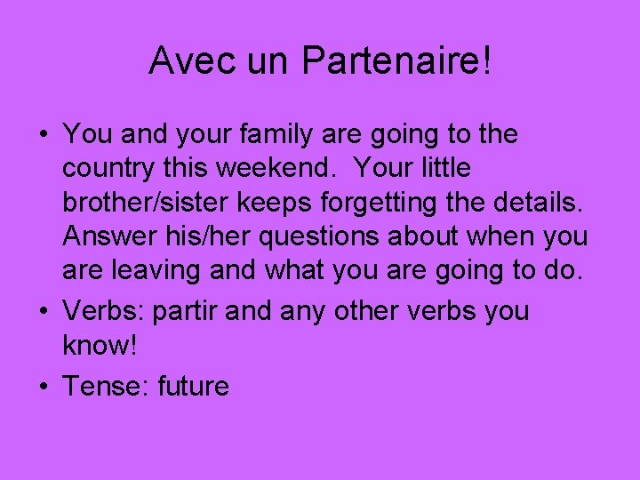 Avec un Partenaire! • You and your family are going to the country this