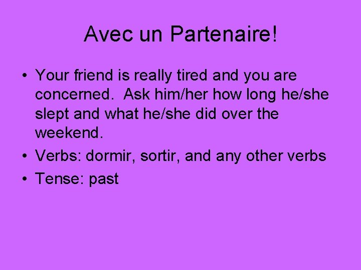 Avec un Partenaire! • Your friend is really tired and you are concerned. Ask