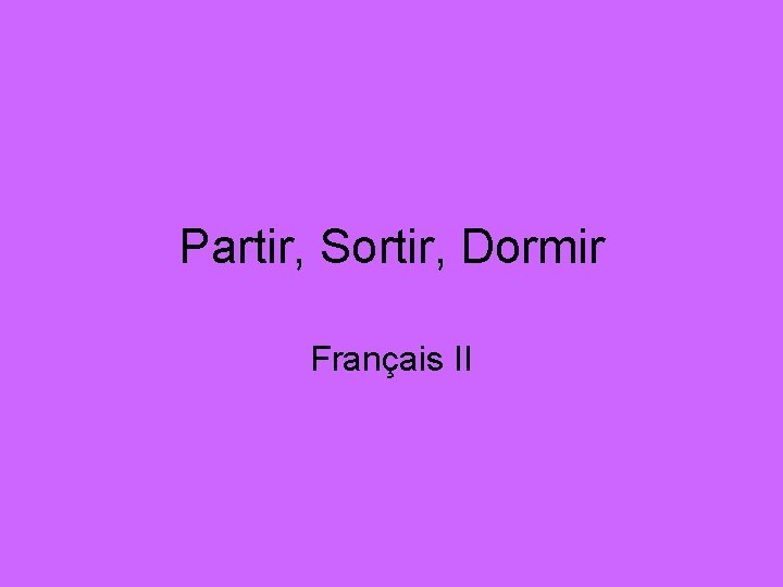 Partir, Sortir, Dormir Français II 