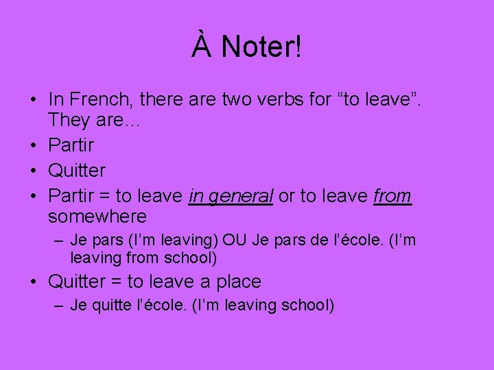 À Noter! • In French, there are two verbs for “to leave”. They are…