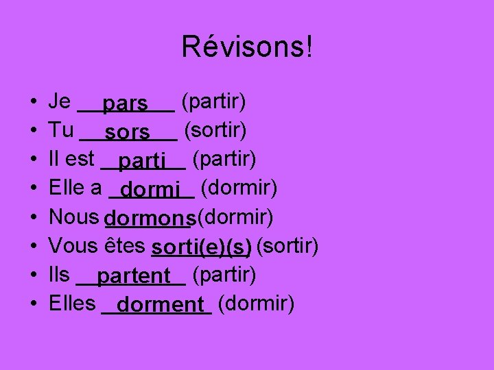 Révisons! • • Je ____ pars (partir) Tu ____ sors (sortir) Il est _______