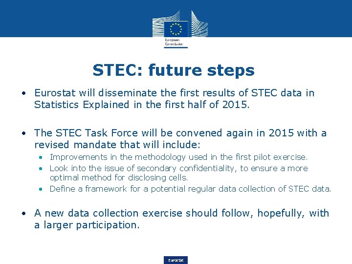 STEC: future steps • Eurostat will disseminate the first results of STEC data in