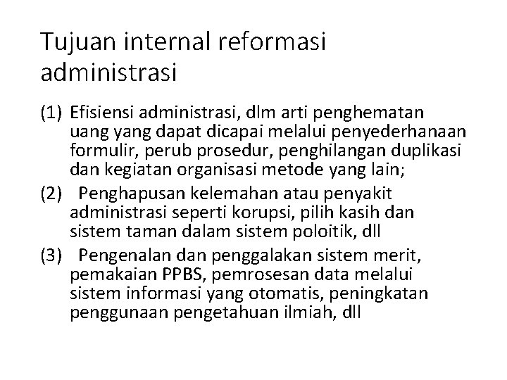 Tujuan internal reformasi administrasi (1) Efisiensi administrasi, dlm arti penghematan uang yang dapat dicapai