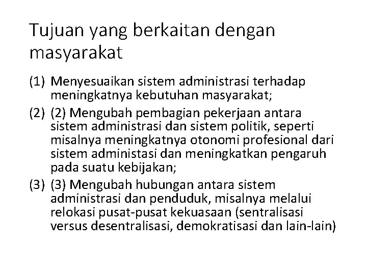 Tujuan yang berkaitan dengan masyarakat (1) Menyesuaikan sistem administrasi terhadap meningkatnya kebutuhan masyarakat; (2)