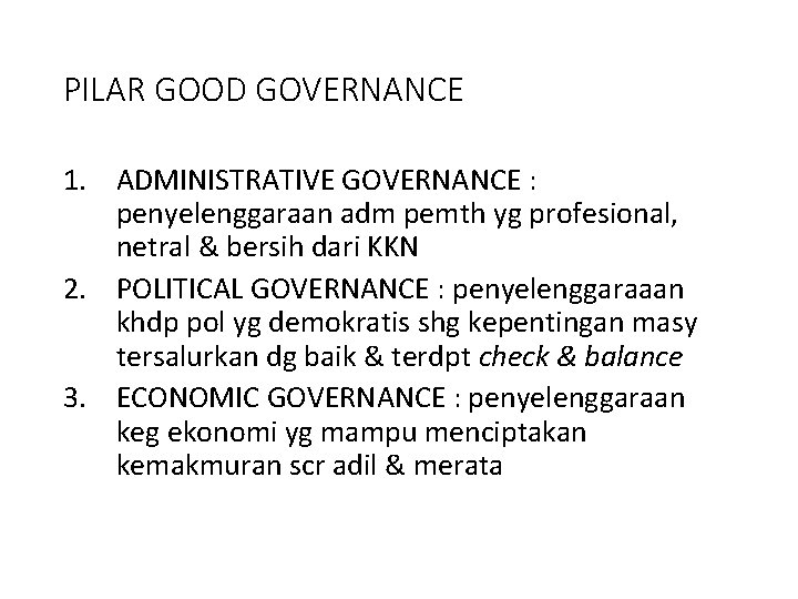 PILAR GOOD GOVERNANCE 1. ADMINISTRATIVE GOVERNANCE : penyelenggaraan adm pemth yg profesional, netral &