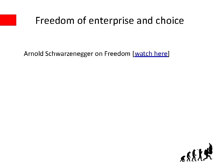 Freedom of enterprise and choice Arnold Schwarzenegger on Freedom [watch here] 