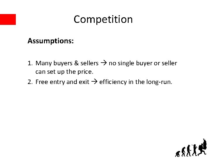 Competition Assumptions: 1. Many buyers & sellers no single buyer or seller can set