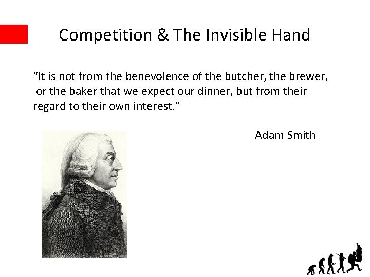 Competition & The Invisible Hand “It is not from the benevolence of the butcher,