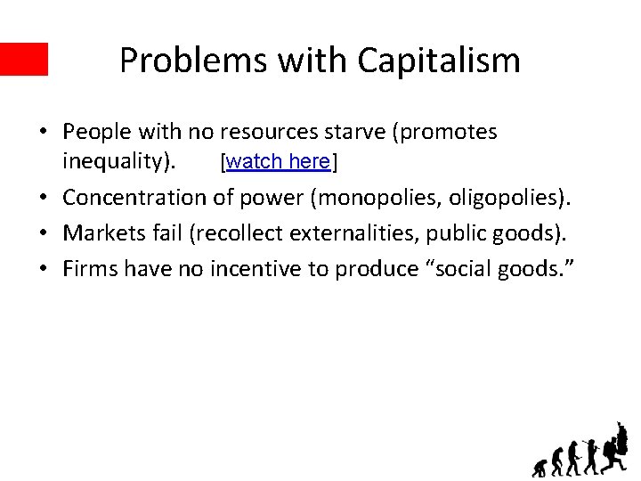 Problems with Capitalism • People with no resources starve (promotes [watch here] inequality). •