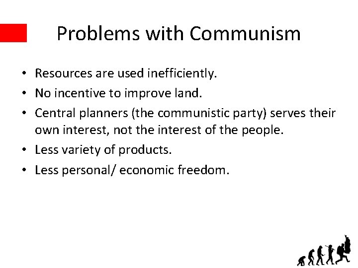 Problems with Communism • Resources are used inefficiently. • No incentive to improve land.