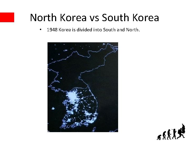 North Korea vs South Korea • 1948 Korea is divided into South and North.