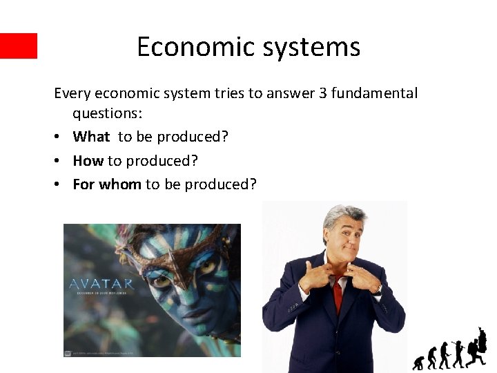 Economic systems Every economic system tries to answer 3 fundamental questions: • What to