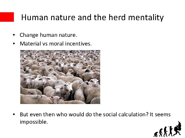 Human nature and the herd mentality • Change human nature. • Material vs moral