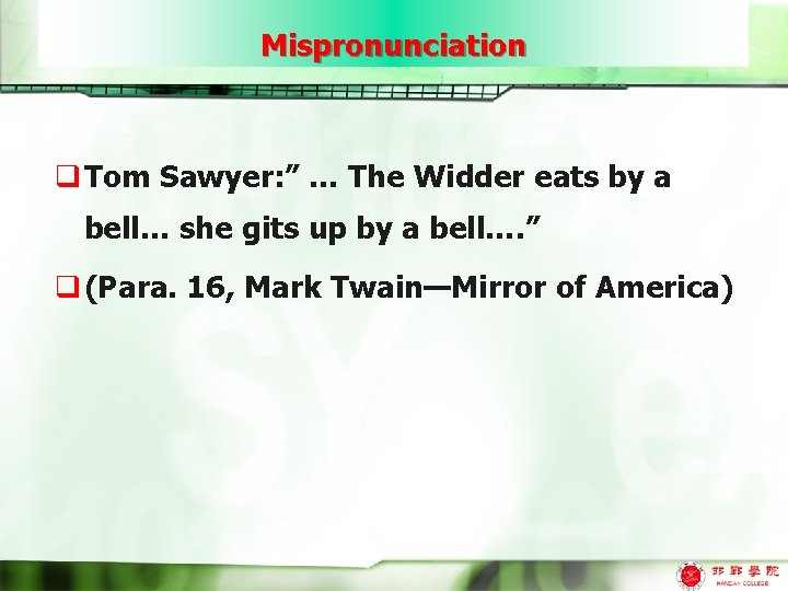 Mispronunciation q Tom Sawyer: ” … The Widder eats by a bell… she gits
