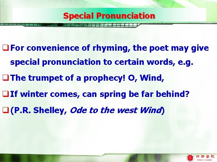 Special Pronunciation q For convenience of rhyming, the poet may give special pronunciation to