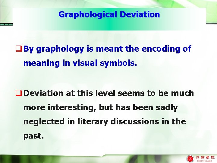 Graphological Deviation q By graphology is meant the encoding of meaning in visual symbols.