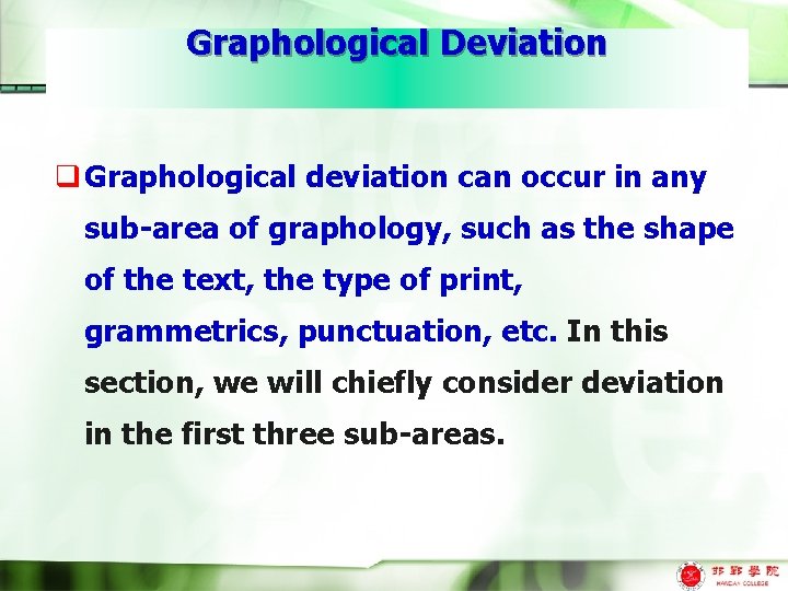 Graphological Deviation q Graphological deviation can occur in any sub-area of graphology, such as