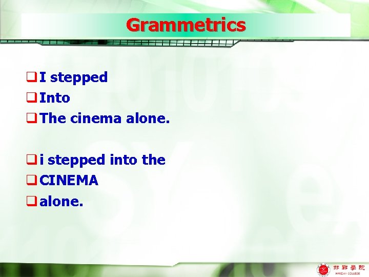 Grammetrics q I stepped q Into q The cinema alone. q i stepped into