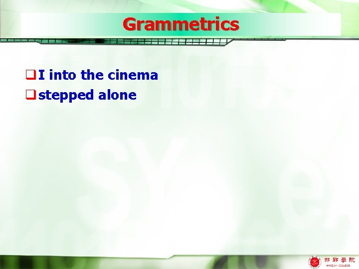 Grammetrics q I into the cinema q stepped alone 