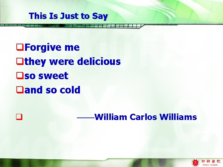 This Is Just to Say q. Forgive me qthey were delicious qso sweet qand