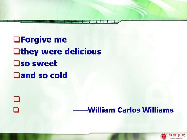q. Forgive me qthey were delicious qso sweet qand so cold q q ——William