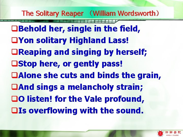 The Solitary Reaper （William Wordsworth） q. Behold her, single in the field, q. Yon