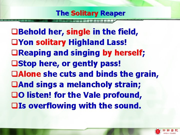The Solitary Reaper q. Behold her, single in the field, q. Yon solitary Highland