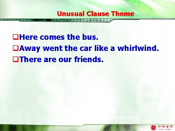 Unusual Clause Theme q. Here comes the bus. q. Away went the car like