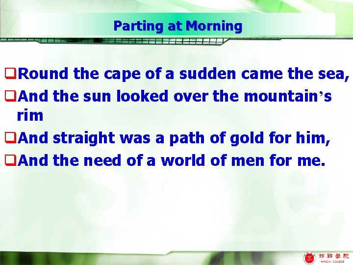 Parting at Morning q. Round the cape of a sudden came the sea, q.