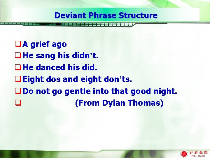 Deviant Phrase Structure q A grief ago q He sang his didn’t. q He