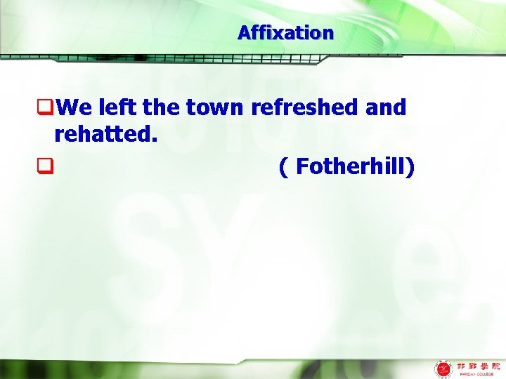 Affixation q. We left the town refreshed and rehatted. q ( Fotherhill) 