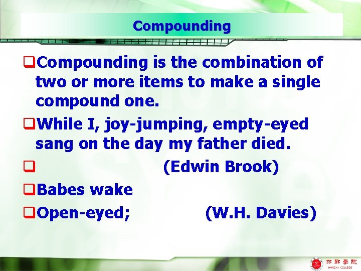Compounding q. Compounding is the combination of two or more items to make a