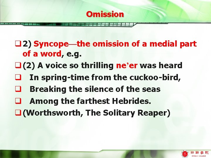 Omission q 2) Syncope—the omission of a medial part of a word, e. g.