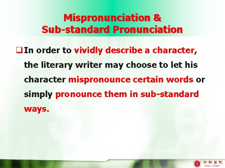 Mispronunciation & Sub-standard Pronunciation q In order to vividly describe a character, the literary